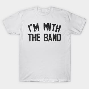 I'm With The Band T-Shirt